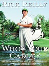 Who's Your Caddy? (MP3): Looping for the Great, Near Great, and Reprobates of Golf